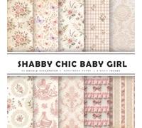 Shabby Chic Baby Girl Scrapbook Paper: 20 Double-Sided Vintage Lace, Blush Rose & Nursery Patterns for Scrapbooking, Junk Journals, Card Making & Paper Crafts