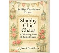 Shabby Chic Chaos: A Colouring Book of Rustic Charm