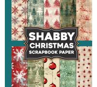 Shabby Christmas Scrapbook Paper: Creative Rustic Holiday Backgrounds to Inspire Scrapbooking, Paper Crafting and Seasonal Decorations