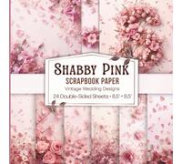Shabby Pink Scrapbook Paper: 24 Double-Sided Floral Sheets, 8.5" x 8.5", Vintage Wedding Designs for Scrapbooking, Journals, Card Making, Decoupage & Origami