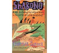Shabono: A Visit to a Remote and Magical World in the South American Rain Forest