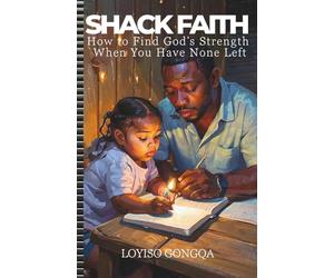 Shack Faith: How to Find God’s Strength When You Have None Left: Finding Unshakable Strength in Chaos, Loss & the God Who Rebuilds You