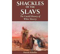 Shackles of the Slavs: The Untold History of White Slavery