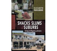 Shacks, Slums and Suburbs: Living in Kingston, Jamaica, 1914-1945