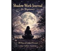 Shadaw Work Journal for Beginners: 40 Days of Guided Prompts.: A Deep Dive into Self Reflection Inner Child Healing and Emotional Growth ,Guided ... Your Hidden Self & Achieve Personal Freedom