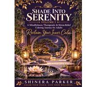 Shade Into Serenity: Reclaim Your Inner Calm: A Mindfulness, Therapeutic & Stress-Relief Coloring Journey for Adults