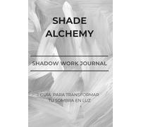 ShadeAlchemy: Shadow Work Journal: Guía de Autoconocimiento y Transformación Personal