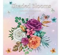 Shaded Blooms: A Mindful Coloring Book for Adults