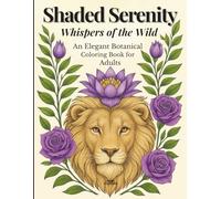 Shaded Serenity: Whispers of the Wild: An Elegant Botanical Coloring Book for Adults