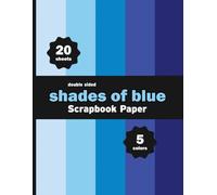 Shades of Blue Scrapbook Paper: 20 Decorative Solid Colors Sheets for Crafts, Invitations, Collages, Cards, DIY Projects - 5 Colors - 4 Sheets / Design - 8.5" x 8.5"