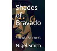 Shades of Bravado: A life with Parkinson's