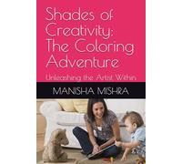 Shades of Creativity: The Coloring Adventure: Unleashing the Artist Within