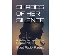 SHADES OF HER SILENCE: Unveiling the Layers of the Feminine Pshyce