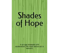Shades of Hope: In an age obsessed with acceleration, the most radical act is restraint.