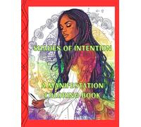 Shades of Intention: A Manifestation Coloring Book for Adults: Transform Your Intentions into Reality Through Art