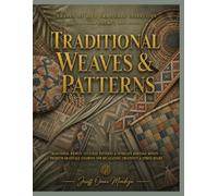 Shades of Life Grayscale Collection: Traditional Weaves & Patterns: Traditional Weaves, Cultural Patterns & Intricate Heritage Motifs - Premium ... for Relaxation, Creativity & Stress Relief