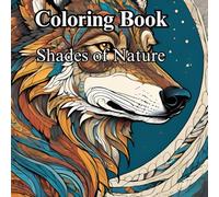 Shades of Nature Adult Colouring Book for a Stress Relief Experience: Unwind and Enjoy the Shade of Nature Colouring Journey