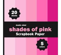 Shades of Pink Scrapbook Paper: 20 Decorative Solid Colors Sheets for Crafts, Origami, Decoupage, Cards, Girl Party Invitations - 5 Colors - 4 Sheets / Design - 8.5" x 8.5"