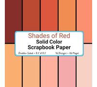 Shades of Red Solid Color Scrapbook Paper: Decorative Craft Pages Ideal for Scrapbooking, Junk Journals, Collage, Mixed-Media, Card Making, Decoupage, Origami