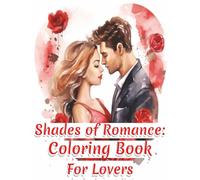 Shades of Romance: Coloring Book For Lovers
