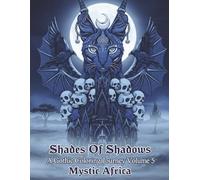 Shades Of Shadows A Gothic Coloring Journey Volume 5: Mystic Africa: A beautiful gothic coloring experience. Featuring African animals merged with goth elements.