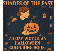 Shades of the Past: A Halloween Colouring Book for Adults: Spooky autumn scenes with pumpkins, ghosts, and cozy Victorian charm