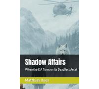 Shadow Affairs: When the CIA Turns on Its Deadliest Asset