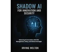 Shadow AI for Innovation and Security: Balancing AI Innovation with Risk Management, Policy and Ethical Oversight