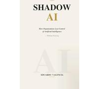Shadow AI: How Organizations Lost Control of Artificial Intelligence - Without Noticing