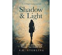 Shadow and Light - Heal, Grow, and Transform Through Your Unseen Self: A 12-Week Guided Journal