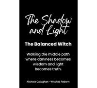 Shadow and Light: The Balanced Witch: Walking the middle path where darkness becomes wisdom and light becomes truth.