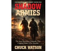 Shadow Armies: The Secret Resistance Networks That Crippled Hitler's War Machine: 1