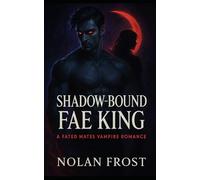 Shadow-Bound Fae King: A Fated Mates Vampire Romance