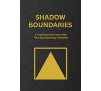Shadow Boundaries: A 7-Day Protocol for Men Who Stop Explaining Themselves