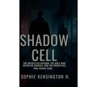 Shadow Cell: The Untold CIA Mission, the Mole Who Betrayed America, and the Operatives Who Fought Back