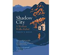 Shadow City: A Woman Walks Kabul