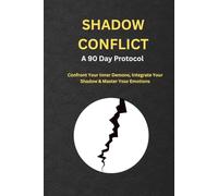 Shadow Conflict: Confront Your Inner Demons, Integrate Your Shadow & Master Your Emotions