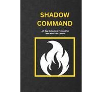 Shadow Control: A 7-Day Behavioral Protocol for Men Who Take Control