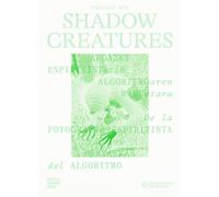 Shadow Creatures (Spanish Edition) /espagnol: From Spirit Photography to the Ghosts of the Algorithm