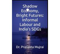 Shadow Economy, Bright Futures: Informal Labour and India’s SDGs
