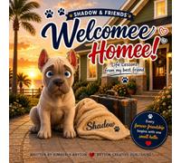 SHADOW & FRIENDS™ Welcome Home!: Life Lessons from My Best Friend