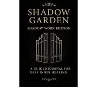 Shadow Garden: Shadow Work Edition: A Guided Journal for Inner Healing, Self-Discovery, and Emotional Shadow Work