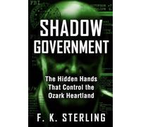 Shadow Government: The Hidden Hands That Control The Ozark Heartland