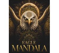 Shadow Guardian Eagle Mandalas: 30 Luxury Celestial Mandalas for Stress Relief, Deep Focus, Mindfulness, Relaxation and Creative Escape