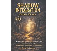 Shadow Integration Journal for Men: A 7-in-1, 12-Week Guided Workbook for Emotional Control, Pattern Change, and Self-Respect