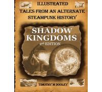 Shadow Kingdoms 2nd Edition: Illustrated Tales From An Alternate Steampunk History