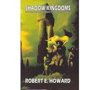 Shadow Kingdoms: The Weird Works of Robert E. Howard, vol. 1