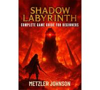 Shadow Labyrinth - Complete Game Guide for Beginners: Walkthrough with Tips & Tricks to Master Every Maze, Unlock Winning Strategies, Outsmart ... the Dark Secrets Hidden Beneath the Surface