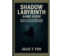 Shadow Labyrinth Game Guide: Master the Maze, Uncover Hidden Secrets, and Unlock Every Ending