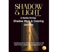 Shadow & Light: A Gentle 33-Day Shadow Work & Coloring Journey Uncover • Heal • Transform Prompts, Affirmations & Therapeutic Art for Beginners